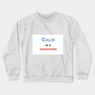 Calm is a superpower. A quote about peacefulness Crewneck Sweatshirt